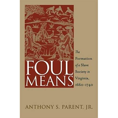 Foul Means: The Formation Of A Slave Society In Virginia, 1660-1740: 1st (First) Edition