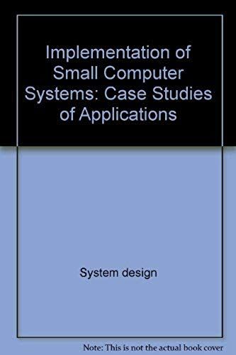 Implementation Of Small Computer Systems: Case Studies Of Applications (Ellis Horwood Books In Information Technology)