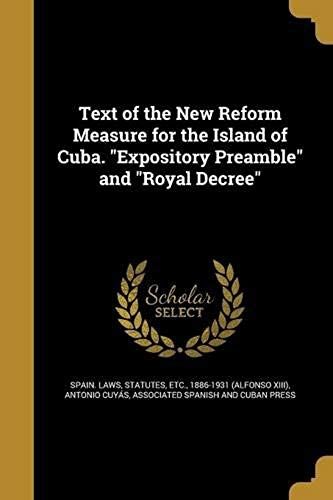 Text Of The New Reform Measure For The Island Of Cuba. Expository Preamble And Royal Decree