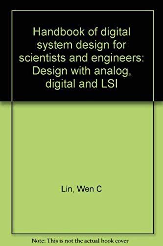 Handbook Of Digital System Design For Scientists And Engineers: Design With Analog, Digital And Lsi