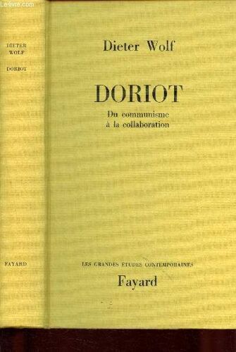Doriot : Du Communisme À La Collaboration (Collection Les Grandes Etudes Contemporaines)
