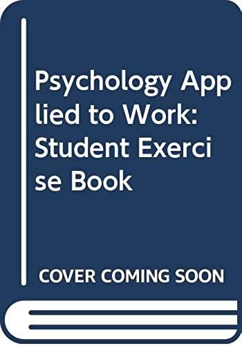 Psychology Applied To Work: Student Exercise Book