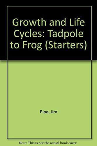 Growth And Life Cycles : Tadpole To Frog (Starters)