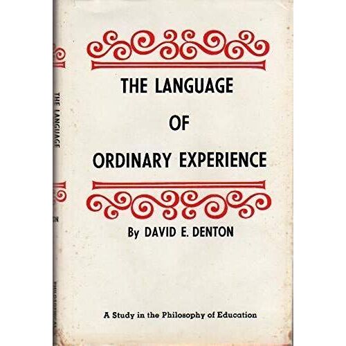 The Language Of Ordinary Experience: A Study In The Philosophy Of Education (Philosophical Library)