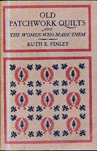Old Patchwork Quilts And The Women Who Made Them.