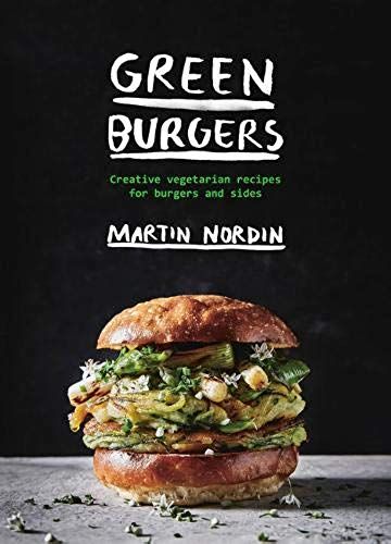 Green Burgers : Creative Vegetarian Recipes For Burgers And Sides