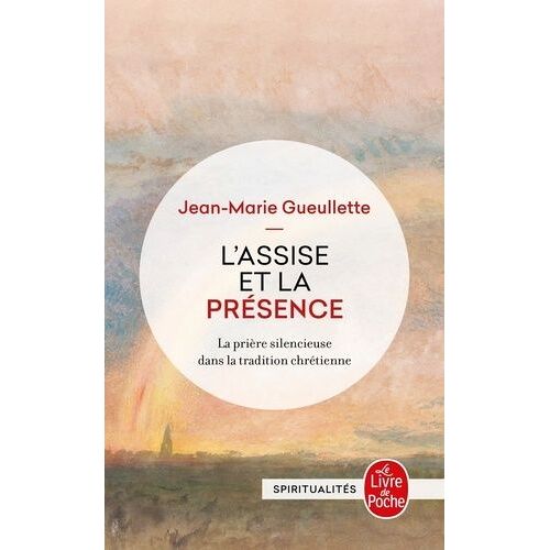 L'assise Et La Présence - La Prière Silencieuse Dans La Tradition Chrétienne
