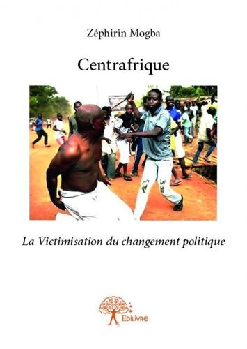 Centrafrique - La Victimisation Du Changement Politique