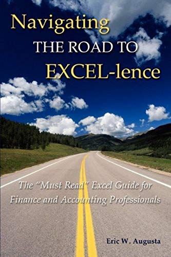 Navigating The Road To Excel-Lence: The "Must Read" Excel Book For Finance And Accounting Professionals