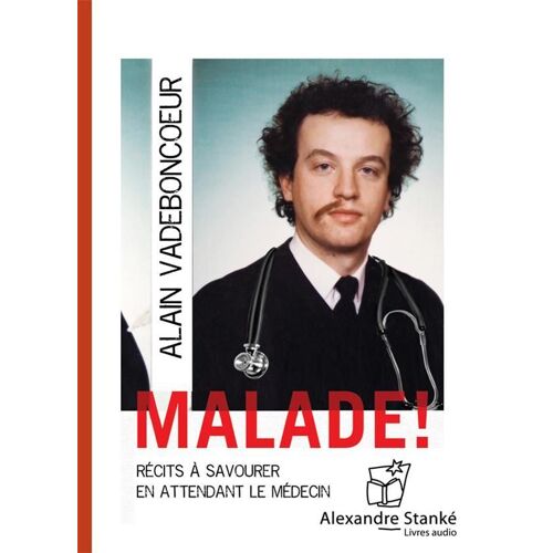 Malade ! Récits À Savourer En Attendant Le Médecin