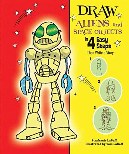 Draw Aliens And Space Objects In 4 Easy Steps: Then Write A Story (Drawing In 4 Easy Steps)