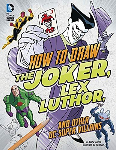 How To Draw The Joker, Lex Luthor, And Other Dc Super-Villains