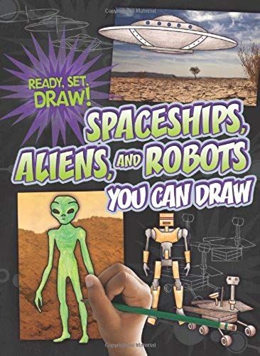 Spaceships, Aliens, And Robots You Can Draw (Ready, Set, Draw!)