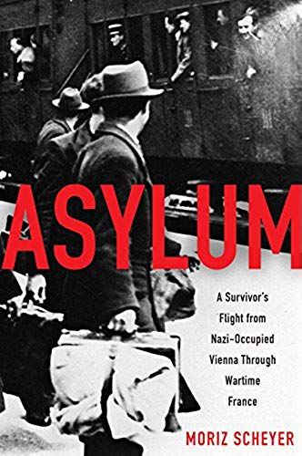 Asylum: A Survivor's Flight From Nazi-Occupied Vienna Through Wartime France
