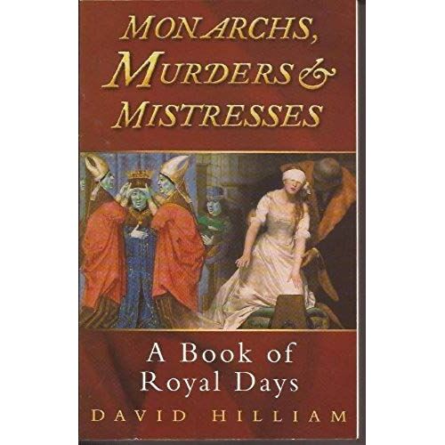 Monarchs, Murderers And Mistresses