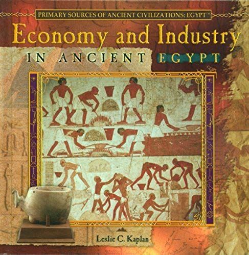 Economy And Industry Of Ancient Egypt (Primary Sources Of Ancient Civilizations. Egypt.)