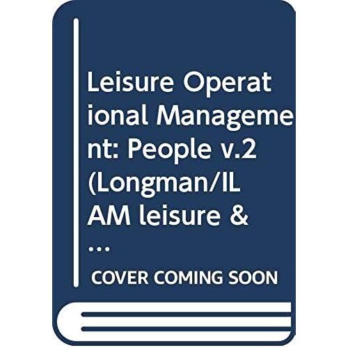 Leisure Operational Management: People (Longman/Ilam Leisure And Management) (Longman/Ilam Leisure & Management) (Vol 2)