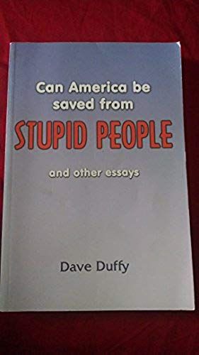 Can America Be Saved From Stupid People And Other Essays