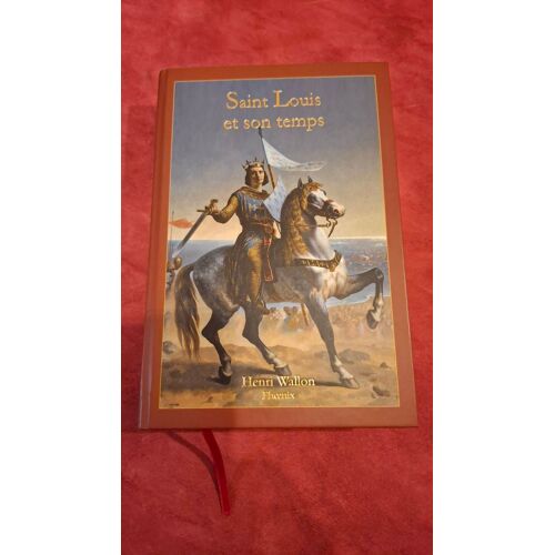 Saint Louis Et Son Temps . Henri Wallon . Edition Phoenix