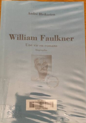 William Faulkner Une Vie En Roman De André Bleikasten