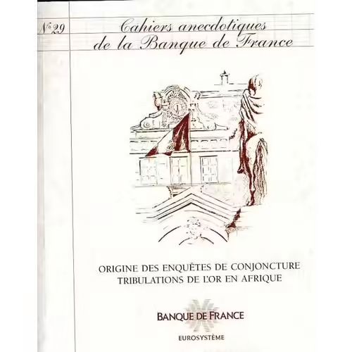 Cahiers Anecdotiques De La Banque De France N° 29 : Origine Des Enquetes De Conjoncture / Tribulations De L'or En Afrique