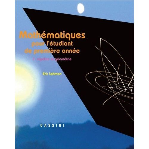 Mathématiques Pour L'étudiant De Première Année - Volume 1, Algèbre Et Géométrie