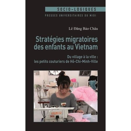 Stratégies Migratoires Des Enfants Au Vietnam - Du Village À La Ville : Les Petits Couturiers De Hô-Chi-Minh-Ville