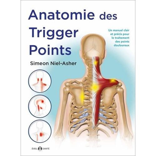 Anatomie Des Trigger Points - Méthode Complète Pour Le Traitement Des Points Douloureux