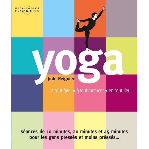 Yoga - A Tout Âge, En Tout Temps, En Tout Lieu