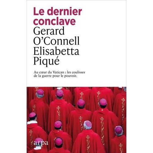 Le Dernier Conclave - Au Coeur Du Vatican : Les Coulisses De La Guerre Pour Le Pouvoir