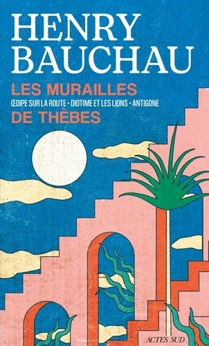 Les Murailles De Thèbes - Oedipe Sur La Route - Diotime Et Les Lions - Antigone