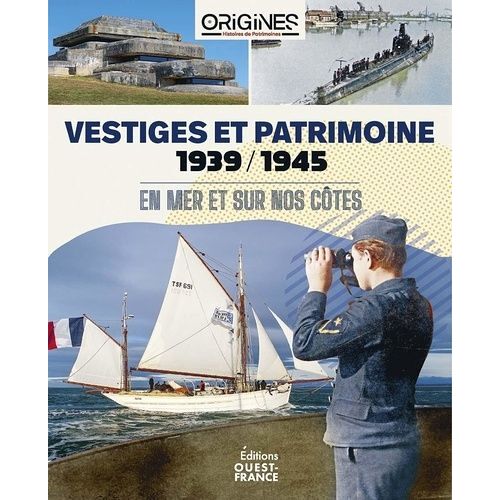 Vestiges Et Patrimoine 1939/1945 - En Mer Et Sur Nos Côtes
