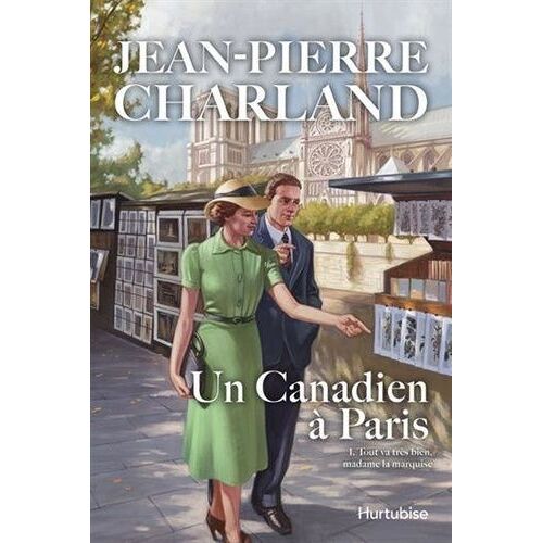 Un Canadien À Paris - Tome 1, Tout Va Très Bien, Madame La Marquise