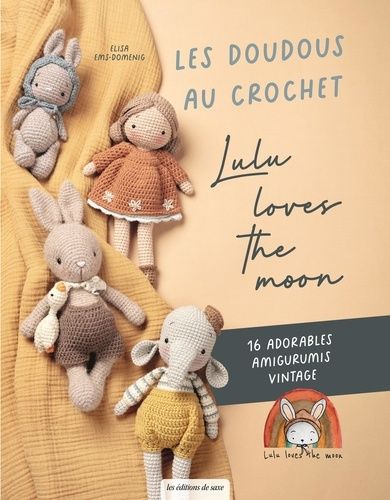 Les Doudous Au Crochet Lulu Loves The Moon - 16 Adorables Amigurumi Vintage