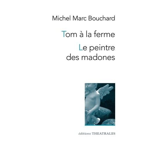 Tom À La Ferme - Le Peintre Des Madones Ou La Naissance D'un Tableau