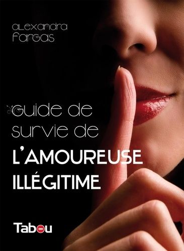 Le Guide De Survie De L'amoureuse Illégitime - 44 Principes Incontournables