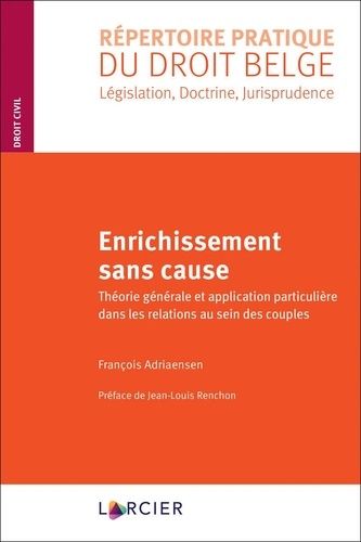 Enrichissement Sans Cause - Théorie Générale Et Application Particulière Dans Les Relations Au Sein Des Couples