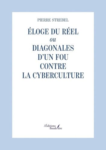 Eloge Du Réel Ou Diagonales D'un Fou Contre La Cyberculture
