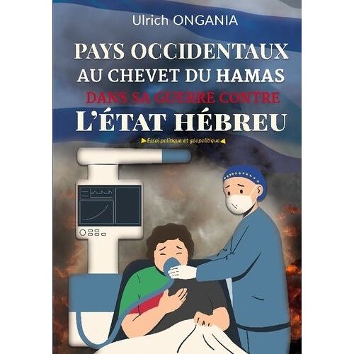 Pays Occidentaux Au Chevet Du Hamas Dans Sa Guerre Contre L'etat Hébreu - Essai Politique Et Geopolitique