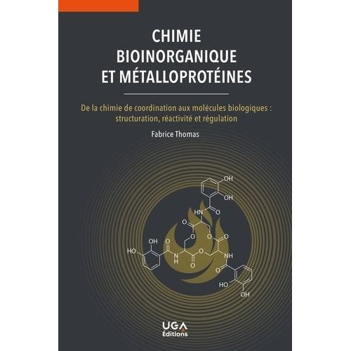 Chimie Bioinorganique Et Métalloprotéines - De La Chimie De Coordination Aux Molécules Biologiques : Structuration, Réactivité Et Régulation