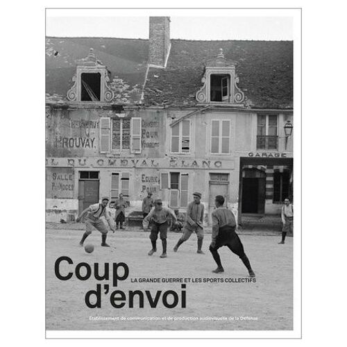 Coup D'envoi - La Grande Guerre Et Les Sports Collectifs