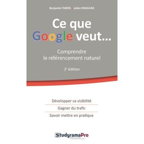 Ce Que Google Veut - Comprendre Le Référencement Naturel