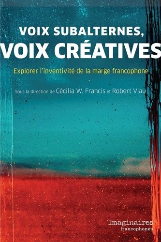 Voix Subalternes, Voix Créatives - Explorer L'inventivité De La Marge Francophone