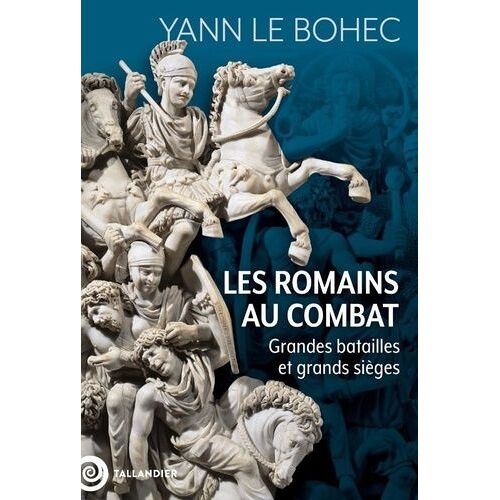 Les Romains Au Combat - Grandes Batailles Et Grands Sièges
