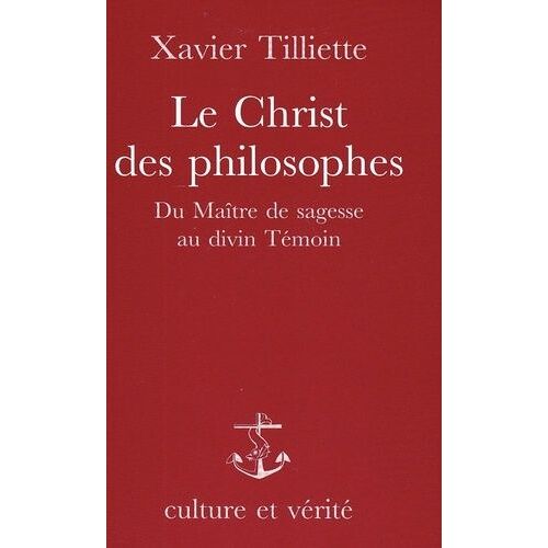 Le Christ Des Philosophes - Du Maître De Sagesse Au Divin Témoin