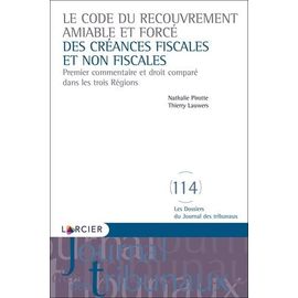 Le Code Du Recouvrement Amiable Et Forcé Des Créances Fiscales Et Non Fiscales - Premier Commentaire Et Droit Comparé Dans Les Trois Régions