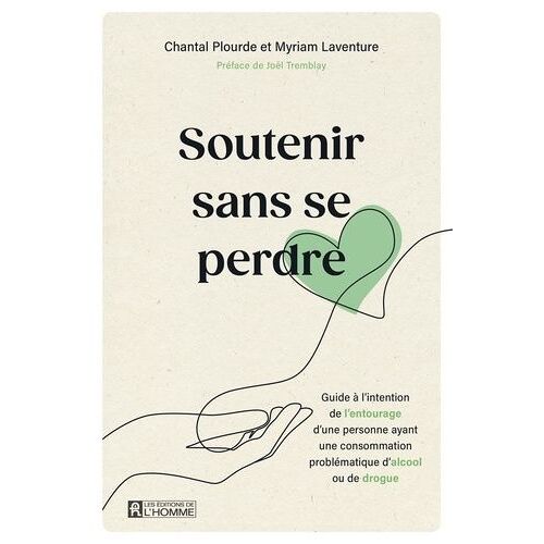 Soutenir Sans Se Perdre - Guide À L'intention De L'entourage D'une Personne Ayant Une Consommation Problématique D'alcool Ou De Drogue