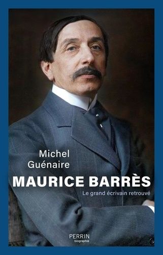 Maurice Barrès - Le Grand Écrivain Retrouvé