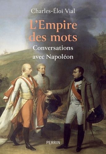 L'empire Des Mots - Conversations Avec Napoléon