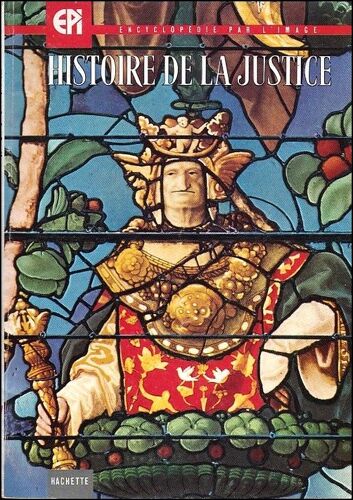 Histoire De La Justice - Jean Portefaix, N° 62 Collection Encyclopédie Par L'Image Hachette 1963
